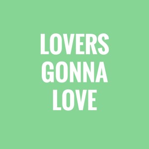 LOVERSGONNALOVE